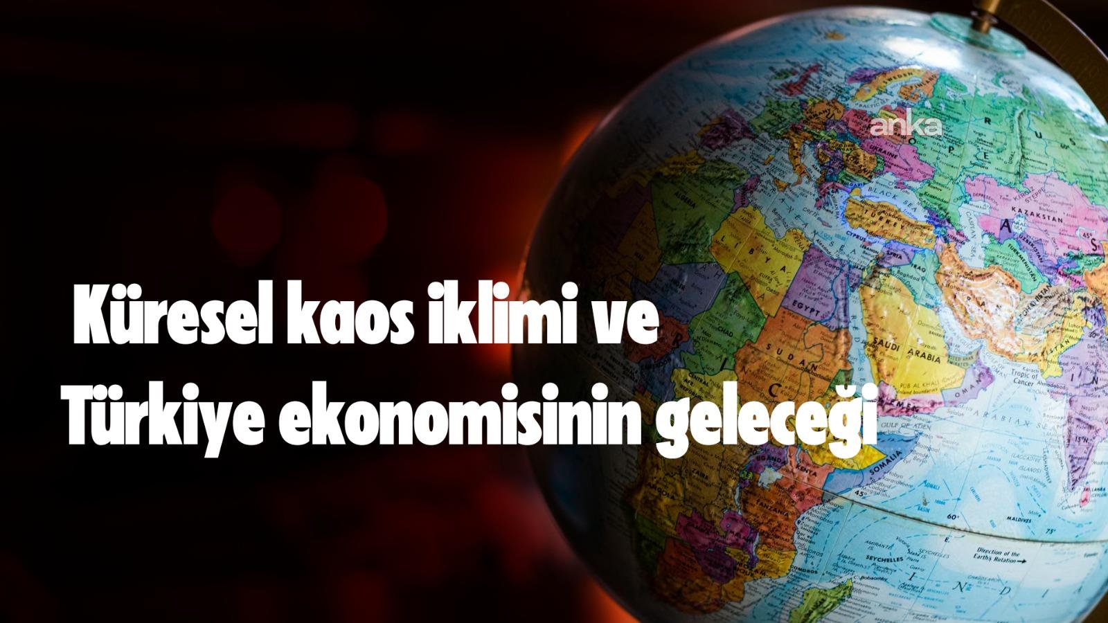 ANKA Ekonomi Editörü Erdal Sağlam: Küresel kaos iklimi ve Türkiye ekonomisinin geleceği