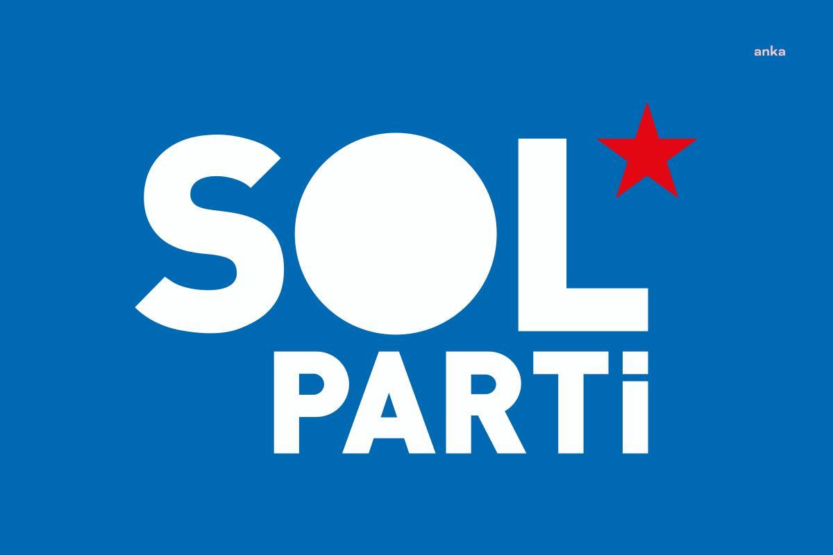 SOL Parti: Yoksulu ezen adaletsiz düzeni yerle bir etmenin ilk koşulu bu rejimden kurtulmaktır