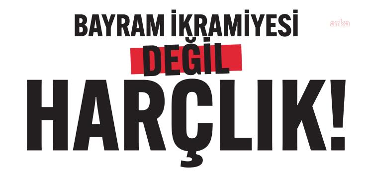 DİSK-AR: Bayram ikramiyesinin asgari ücrete göre kaybı 76 bin liraya yükseldi